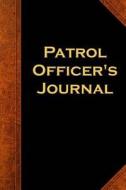Patrol Officer's Journal: (Notebook, Diary, Blank Book) di Distinctive Journals edito da Createspace Independent Publishing Platform