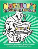 Natalie's Birthday Coloring Book Kids Personalized Books: A Coloring Book Personalized for Natalie That Includes Children's Cut Out Happy Birthday Pos di Natalie's Books edito da Createspace Independent Publishing Platform