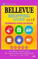 Bellevue Shopping Guide 2018: Best Rated Stores in Bellevue, Washington - Stores Recommended for Visitors, (Bellevue Shopping Guide 2018) di Hilary K. Hill edito da Createspace Independent Publishing Platform