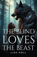 The Blind Loves The Beast di Lisa Koll edito da Lisa Koll