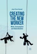 Creating the New Worker di Jean-Pierre Durand edito da Springer International Publishing