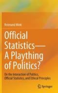 Official Statistics¿A Plaything of Politics? di Reimund Mink edito da Springer International Publishing