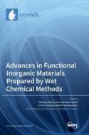 Advances in Functional Inorganic Materials Prepared by Wet Chemical Methods edito da MDPI AG