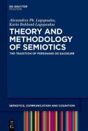 Theory and Methodology of Semiotics di Alexandros Phaidon Lagopoulos, Karin Boklund-Lagopoulou edito da de Gruyter Mouton