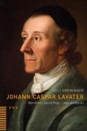 Johann Caspar Lavater: Beruhmt, Beruchtigt - Neu Entdeckt di Ueli Greminger edito da Tvz - Theologischer Verlag Zurich