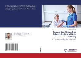 Knowledge Regarding Tuberculosis and Dots Therapy di N. P. S. Choudhary edito da LAP LAMBERT Academic Publishing