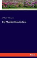 Der Mystiker Heinrich Suso di Wilhelm Volkmann edito da hansebooks