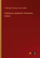 Anleitung zur qualitativen chemischen Analyse di C. Remigius Fresenius, Justus Liebig edito da Outlook Verlag