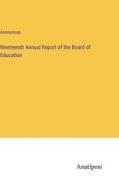 Nineteenth Annual Report of the Board of Education di Anonymous edito da Anatiposi Verlag