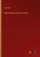 After the Ball. And other Poems di Nora Perry edito da Outlook Verlag