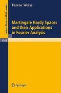 Martingale Hardy Spaces and their Applications in Fourier Analysis di Ferenc Weisz edito da Springer Berlin Heidelberg