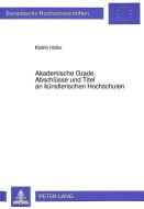 Akademische Grade, Abschlüsse und Titel an künstlerischen Hochschulen di Katrin Hofer edito da Lang, Peter GmbH