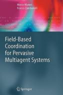 Field-Based Coordination for Pervasive Multiagent Systems di Marco Mamei, Franco Zambonelli edito da Springer Berlin Heidelberg