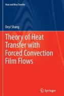 Theory of Heat Transfer with Forced Convection Film Flows di De-Yi Shang edito da Springer Berlin Heidelberg