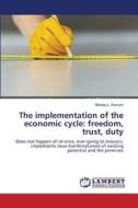 The implementation of the economic cycle: freedom, trust, duty di Nikolay L. Kamzin edito da LAP Lambert Academic Publishing