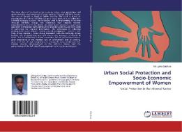 Urban Social Protection and Socio-Economic Empowerment of Women di Mulugeta Gadissa edito da LAP Lambert Academic Publishing