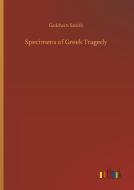 Specimens of Greek Tragedy di Goldwin Smith edito da Outlook Verlag