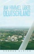 Am Himmel Uber Deutschland di Konrad Ulrich edito da Books On Demand