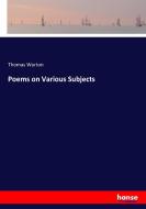 Poems on Various Subjects di Thomas Warton edito da hansebooks