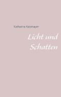 Licht und Schatten di Katharina Katzmayer edito da Books on Demand