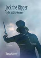 Jack the Ripper - Codes lead to Germany di Thomas Hattemer edito da Books on Demand