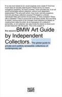The Second BMW Art Guide by Independent Collectors.: The Global Guide to Private Yet Publicly Accessible Collections of Contemporary Art. edito da Hatje Cantz Publishers