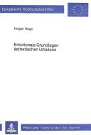 Emotionale Grundlagen ästhetischen Urteilens di Holger Höge edito da Lang, Peter GmbH