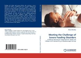 Meeting the Challenge of Severe Feeding Disorders di Diana Novotny edito da LAP Lambert Acad. Publ.