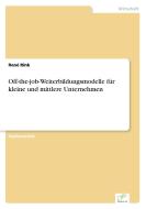 Off-the-job-Weiterbildungsmodelle für kleine und mittlere Unternehmen di René Rink edito da Diplom.de