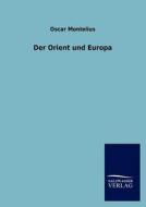 Der Orient und Europa di Oscar Montelius edito da TP Verone Publishing