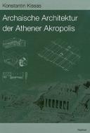 Archaische Architektur Der Athener Akropolis: Dachziegel - Metopen - Geisa - Akroterbasen di Konstantin Kissas edito da Dr Ludwig Reichert