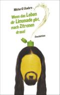 Wenn das Leben dir Limonade gibt, mach Zitronen draus! di Micha-El Goehre edito da Satyr Verlag