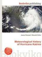 Meteorological History Of Hurricane Katrina di Jesse Russell, Ronald Cohn edito da Book On Demand Ltd.
