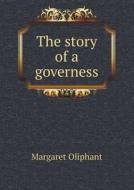 The Story Of A Governess di Margaret Oliphant edito da Book On Demand Ltd.