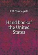 Hand Bookof The United States di F B Vandegrift edito da Book On Demand Ltd.