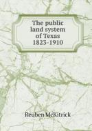 The Public Land System Of Texas 1823-1910 di Reuben McKitrick edito da Book On Demand Ltd.