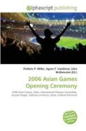 2006 Asian Games Opening Ceremony edito da Alphascript Publishing