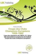 Coupe Des Clubs Champions Europ Ens 1959-1960 edito da Loc Publishing