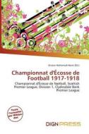 Championnat D\' Cosse De Football 1917-1918 edito da Dign Press