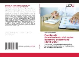 Fuentes De Financiamiento Del Sector Bananero Ecuatoriano (2013-2017) di Ortiz Silva Julio Cesar Ortiz Silva edito da KS OmniScriptum Publishing