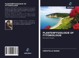 PLANTENFYSIOLOGIE OF FYTOBIOLOGIE di Christelle Banze edito da Uitgeverij Onze Kennis