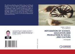 INTEGRATION OF SCIENCE, EDUCATION AND PRODUCTION IN SOCIAL AND CULTURA di Zokhidjon Komilkhujayev, Bakhrom Inatullayev edito da LAP LAMBERT Academic Publishing