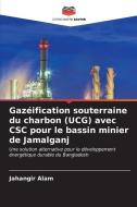 Gazéification souterraine du charbon (UCG) avec CSC pour le bassin minier de Jamalganj di Jahangir Alam edito da Editions Notre Savoir