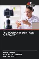 "FOTOGRAFIA DENTALE DIGITALE" di Arijit Ghosh, Mandeep S. Grewal, Ashtha Arya edito da Edizioni Sapienza