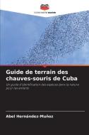 Guide de terrain des chauves-souris de Cuba di Abel Hernández-Muñoz edito da Editions Notre Savoir