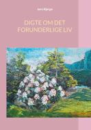 DIGTE OM DET FORUNDERLIGE LIV di Jørn Bjerge edito da Books on Demand