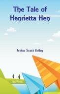 The Tale of Henrietta Hen di Arthur Scott Bailey edito da Alpha Editions
