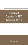 The Naval chronicle for 1817 di Unknown edito da Alpha Editions
