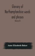 Glossary Of Northamptonshire Words And P di ANN ELIZABETH BAKER edito da Lightning Source Uk Ltd