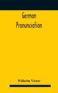 German Pronunciation : Practice And Theo di WILHELM VIETOR edito da Lightning Source Uk Ltd